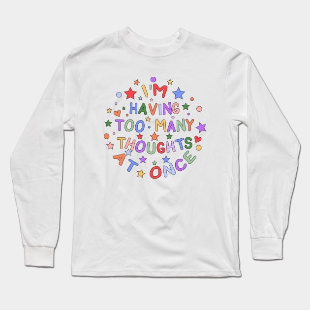 I'm Having Too Many Thoughts At Once - Embracing Neurodiversity and Mental Health Long Sleeve T-Shirt by InclusivePins